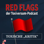 Episodenbild von Red Flags, dem Toxiversum-Podcast, dunkelblau mit roter und weißer Schrift und dem Titel der Episode „Toxische „Kritik““